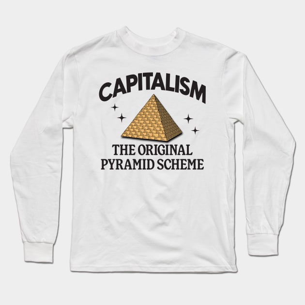 Capitalism Is The Original Pyramid Scheme Long Sleeve T-Shirt by Football from the Left